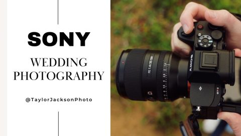 Sony Lenses and Cameras for Wedding Photography with Taylor Jackson